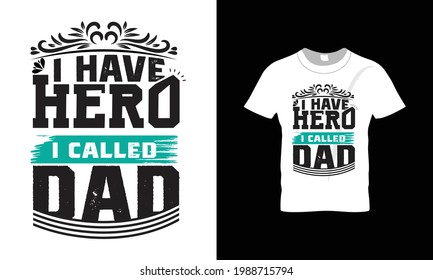 I have Hero I called Dad, typography t-shirt design with some graphics