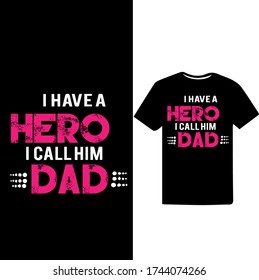 i Have a Hero I Called Him Dad.Father's Day T-shirt.