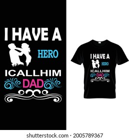 I have a hero icall him dad t-shirt.