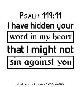 I Have Hidden Your Word In My Heart That I Might Not Sin Against You. Bible Verse Quote
