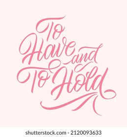 To have and to hold vector text. Calligraphic handmade lettering.