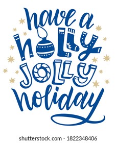 Have a holli jolli holiday. Hand lettering inscription to winter holiday design, calligraphy handwritten text. Christmas hand lettering inscription.