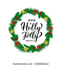 Have a Holly Jolly Christmas calligraphy hand lettering with wreath of fir tree branches. Vector template for holidays typography poster, greeting card, banner, flyer, sticker, invitation, etc.