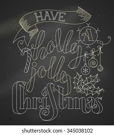 Have a Holly Jolly Christmas! Chalk outline lettering on blackboard background. Hand-drawn candy cane, Christmas baubles, ribbon and holly berry. 