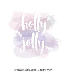 Have a Holly Jolly Christmas. Christmas greeting card with calligraphy. Handwritten modern brush lettering. Hand drawn design elements.