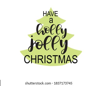 Have a holly jolly Christmas. Hand lettering greeting card with Christmas tree shape. Vector illustration.