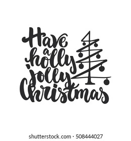 Have a holly jolly Christmas - lettering Christmas and New Year holiday calligraphy phrase isolated on the background. Fun brush ink typography for photo overlays, t-shirt print, flyer, poster design