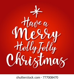 Have a holly jolly christmas - lettering inscription to winter holiday design,  red background. Can be used for invitation, posters, t-shirts, bags and etc.