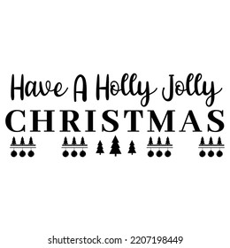Have a holly jolly Christmas Merry Christmas shirt print template, funny Xmas shirt design, Santa Claus funny quotes typography design