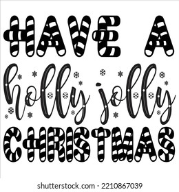 Have A Holly Jolly Christmas Merry Christmas shirts Print Template, Xmas Ugly Snow Santa Clouse New Year Holiday Candy Santa Hat vector illustration for Christmas hand lettered