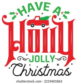 Have A Holly Jolly Christmas, Merry Christmas shirt print template, funny Xmas shirt design, Santa Claus funny quotes typography design