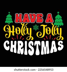 Have A Holly Jolly Christmas, Merry Christmas shirts Print Template, Xmas Ugly Snow Santa Clouse New Year Holiday Candy Santa Hat vector illustration for Christmas hand lettered svg