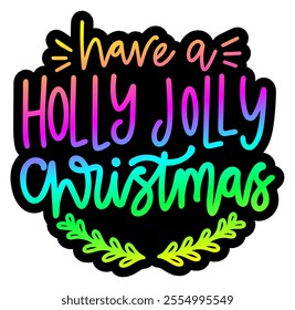 have a holly jolly christmas merry christmas colorful bright rainbow graphic design