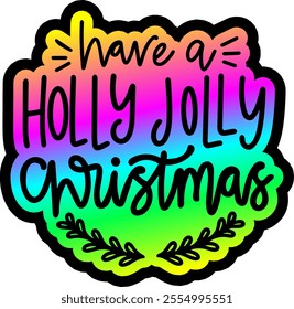 have a holly jolly christmas merry christmas colorful bright rainbow graphic design