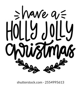 have a holly jolly christmas merry christmas black vector graphic design and cut file