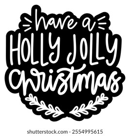 have a holly jolly christmas merry christmas black vector graphic design and cut file