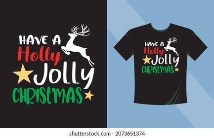 Have a Holly Jolly Christmas. Print Ready Christmas T-Shirt Design	