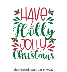 Have a Holly Jolly- Christmas saying text, with mistletoe. Good for posters, greeting cards, textile, T-shirt print ,gifts.