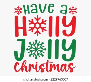 Have a Holly Jolly Christmas SVG, Merry Christmas T-shirts, Funny Christmas Quotes, Winter Quote, Christmas Saying, Holiday SVG T-shirt, Santa Claus Hat, New Year SVG