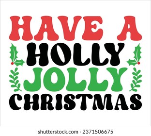 Have A Holly Jolly Christmas  SVG, Retro Christmas T-shirt, Funny Christmas Quotes, Merry Christmas Saying SVG, Holiday Saying SVG, New Year Quotes, Winter Quotes SVG, Cut File for Cricut