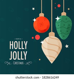 Have A Holly Jolly Christmas Text with Hanging Baubles on Teal Green Background.