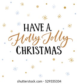 Have a holly jolly Christmas text. Christmas card design with typography and gold snowflakes at white background.