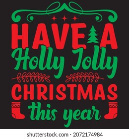 Have a holly jolly Christmas this year t shirt design, vector file.