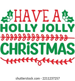 Have a Holly Jolly Christmas T-shirt Design Vector File.