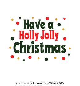 Have a holly jolly Christmas typography vector illustration on white background 