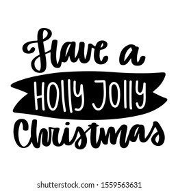 Have a holly Jolly Christmas. Vector quote and decor elements. Typography image with lettering. Black isolated phrase, design for t-shirt and prints.