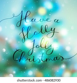 have a holly jolly christmas, vector lettering, handwritten text on blurred shiny background with christmas tree