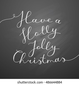 have a holly jolly christmas, vector lettering, handwritten text on black chalkboard
