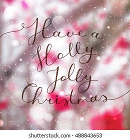 have a holly jolly christmas, vector lettering, handwritten text on blurred winter background with snowfall