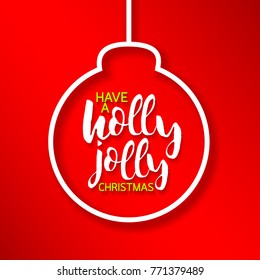 Have a Holly Jolly lettering design in Christmas ball shape. For greeting card, banner, poster and invitation. Illustration isolated on white background.