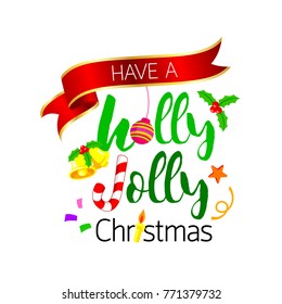 Have a Holly Jolly lettering design with Christmas elements. For greeting card, banner, poster and invitation. Illustration isolated on white background.