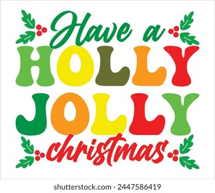 have a holly jolly T-shirt, Merry Christmas SVG,Funny Christmas Quotes, New Year Quotes, Merry Christmas Saying, Christmas Saying, Holiday T-shirt,Cut File for Cricut