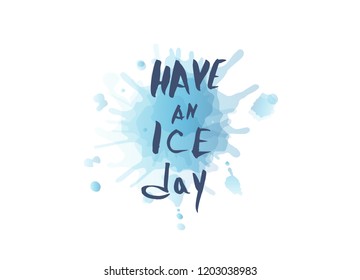 Have an Ice Day. Vector quote. Creative handwritten lettering with watercolor splash decoration. Sports motivation inscription. 