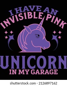I have an invisible pink unicorn in my garage t-shirt design for unicorn lovers