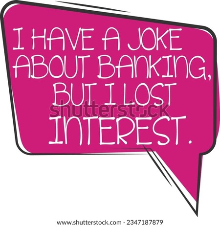 I Have A Joke About Banking But I Lost Interest - Dad Joke
