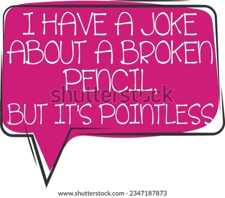 I Have A Joke About A Broken Pencil - Dad Joke