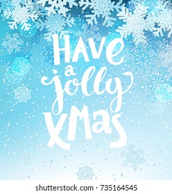 Have a Jolly Christmas greeting card with lettering with nowflakes background. Vector illustration.