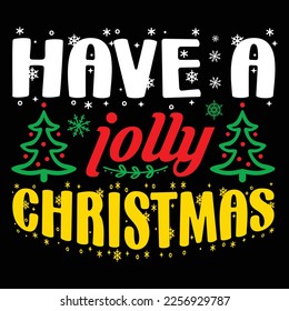 Have A Jolly Christmas, Merry Christmas shirts Print Template, Xmas Ugly Snow Santa Clouse New Year Holiday Candy Santa Hat vector illustration for Christmas hand lettered