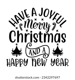 Have a joyful merry Christmas and a happy new year, Christmas SVG, Funny Christmas Quotes, Winter svg, Merry Christmas, Santa SVG, t shirts design svg, typography, vintage, Holiday shirt svg