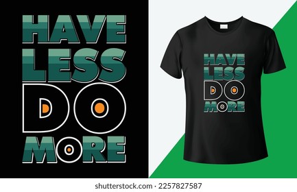Have less do more, motivational quotes, creative custom typography t-shirt design. Sports graphic vector, retro vintage artwork design, and print for t-shirts. Slogan lettering typographic