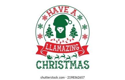 Have A Llamazing Christmas - Christmas t-shirt design, Funny Quote EPS, Cut File For Cricut, Handmade calligraphy vector illustration, Hand written vector sign, SVG