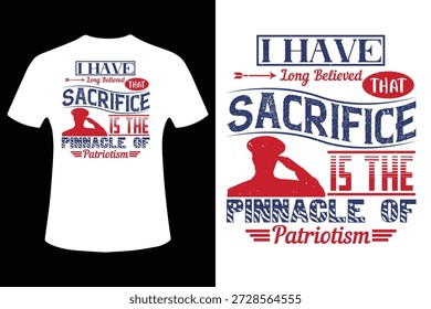 Durante mucho tiempo he creído que el sacrificio es el pináculo del patriotismo Vector de diseño de camisetas Un diseño de camiseta gráfica de Vector con una cita patriótica sobre el sacrificio y el patriotismo en tipografía audaz y llamativos colores rojos y azules.