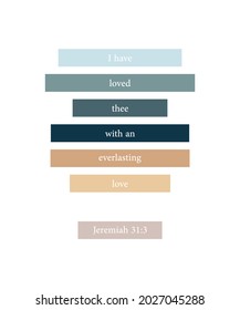 I have loved thee with an everlasting love, Jeremiah 31:3,  colored modern bible verse, christian wall decor, scripture wall print, Home wall decor, cute banner, Minimalist Print, vector illustration