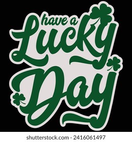 Have A Lucky Day St. Patrick's Day T-shirt