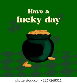 Have a lucky day text with pot of gold coins on green background