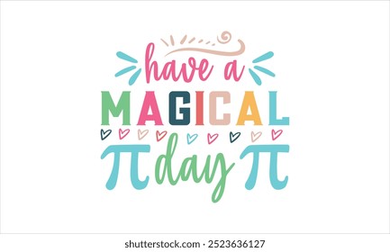 have a magical day- Pi Day t shirt design, teacher rainbow png , half leopard, teacher life png Bundle,Retro easter funny easter Printable Vector Illustration,Holiday,Cut 
